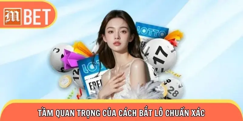 Làm chủ cuộc chơi: Tầm quan trọng của cách bắt lô chuẩn xác