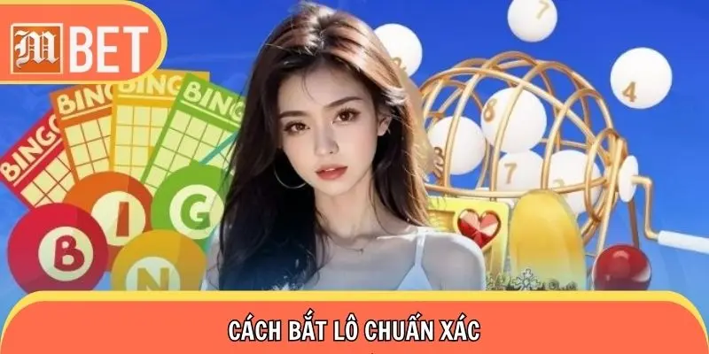 Cách Bắt Lô Chuẩn Xác - Công Thức Soi Cầu Độc Quyền