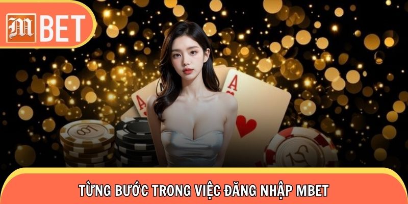 Quy trình từng thao tác khi thực hiện đăng nhập Mbet