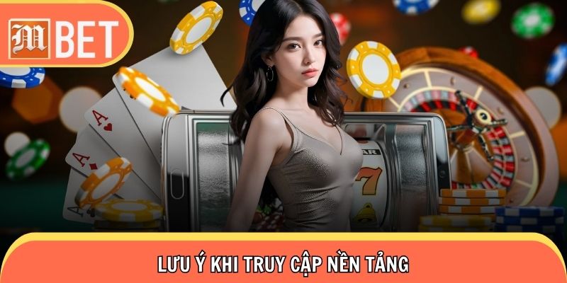 Những điểm note cần biết khi thực hiện đăng nhập Mbet