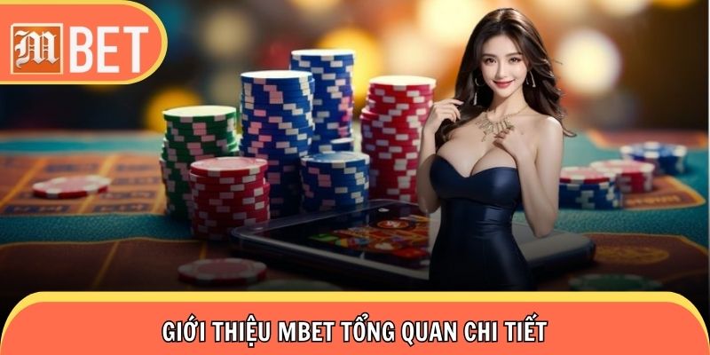 Tổng quan những nét chính về giới thiệu Mbet