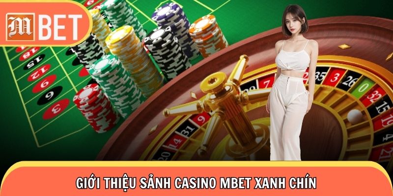 Giới thiệu sảnh casino MBET xanh chín