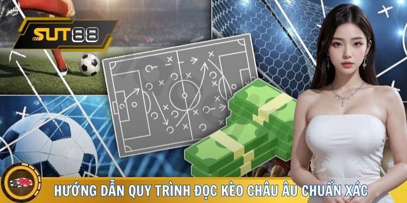 Hướng dẫn từ A-Z quy trình đọc kèo châu Âu chuẩn xác 2025