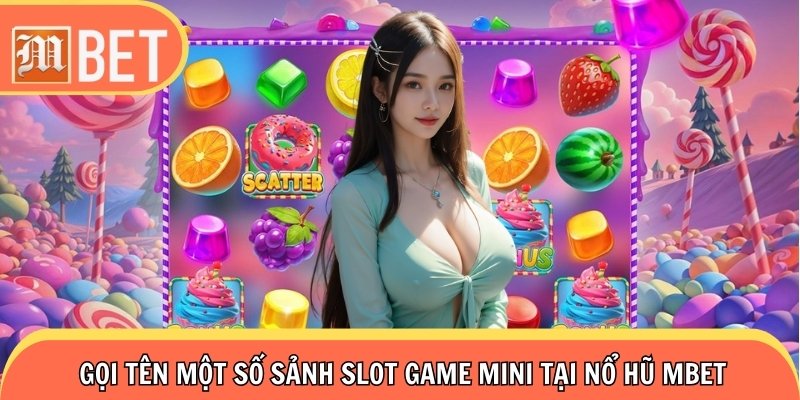 Gọi tên một số sảnh game mini đã tạo nên sự nổi tiếng cho Nổ Hũ Mbet