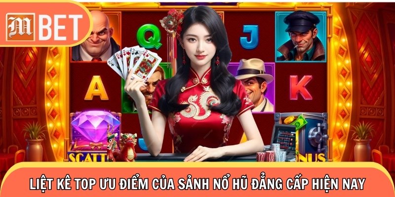 Liệt kê top ưu điểm khi tham gia sảnh slot game đẳng cấp hot nhất hiện nay