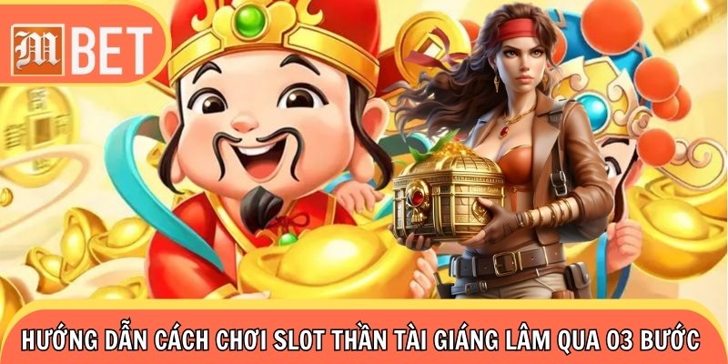 Hướng dẫn cách chơi slot Thần Tài Giáng Lâm qua 03 bước cơ bản