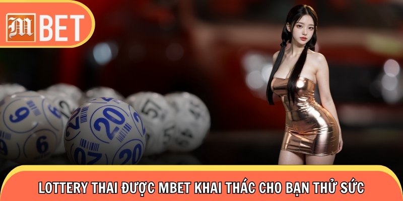 Lottery Thai được mbet khai thác cho bạn thử sức