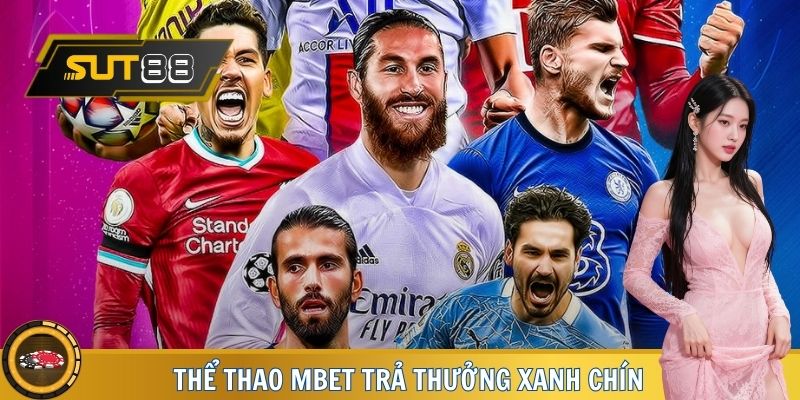 Khẳng định ưu thế: Thể thao MBET trả thưởng xanh chín
